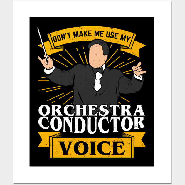 Don't Make Me Use My Orchestra Conductor Voice Wall Art by Dolde08